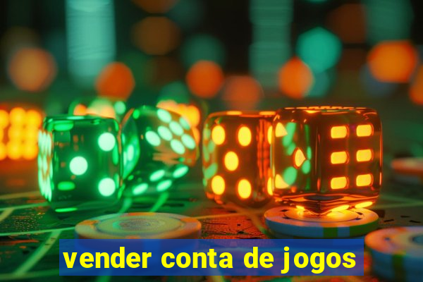 vender conta de jogos