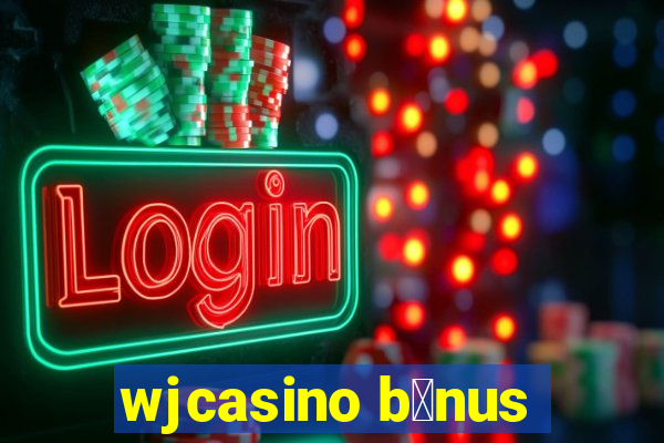 wjcasino b么nus