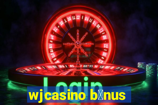 wjcasino b么nus