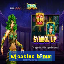 wjcasino b么nus