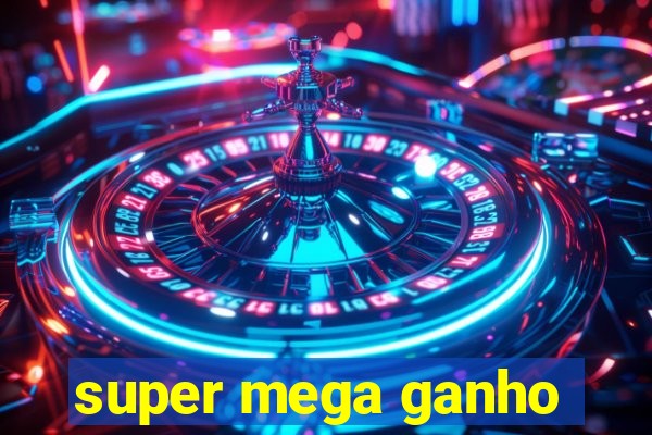 super mega ganho