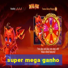 super mega ganho