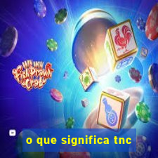 o que significa tnc