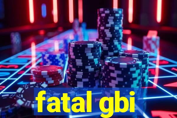 fatal gbi