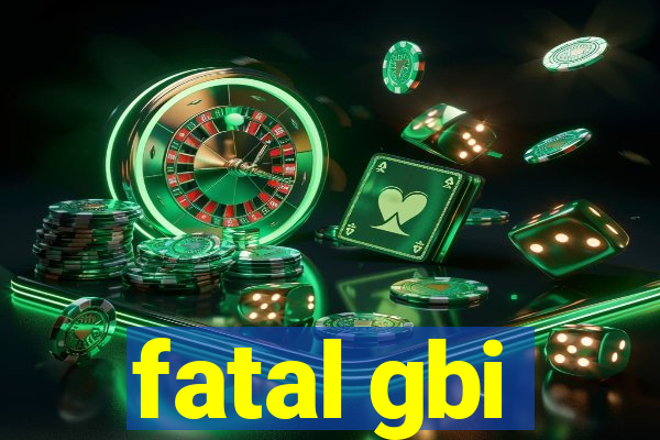 fatal gbi