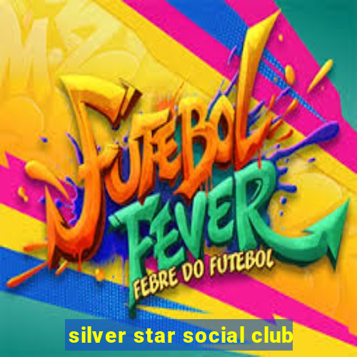 silver star social club