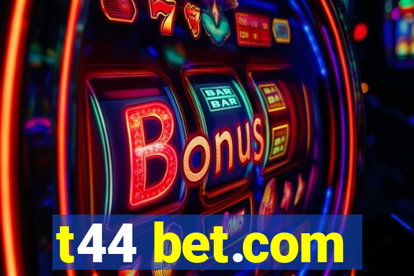 t44 bet.com