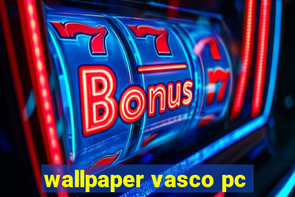 wallpaper vasco pc