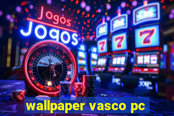 wallpaper vasco pc