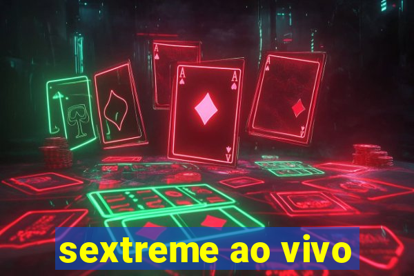 sextreme ao vivo