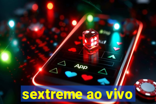 sextreme ao vivo