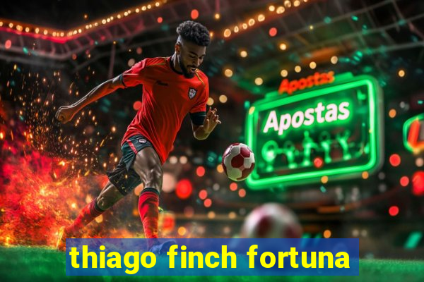 thiago finch fortuna