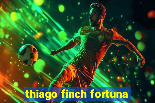 thiago finch fortuna