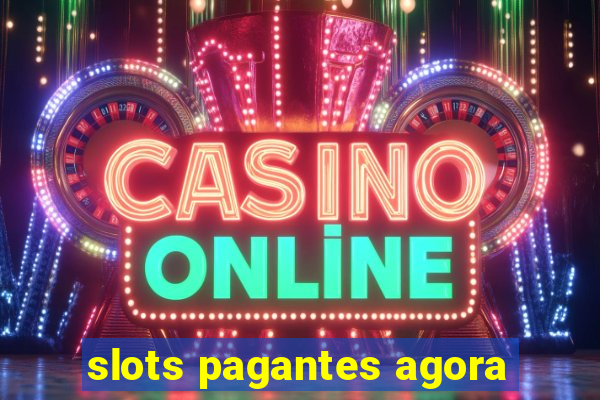 slots pagantes agora