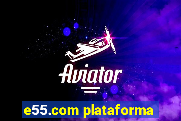 e55.com plataforma