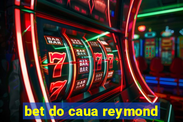 bet do caua reymond