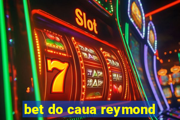 bet do caua reymond