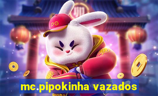 mc.pipokinha vazados