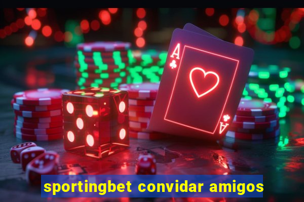 sportingbet convidar amigos