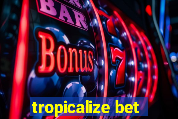 tropicalize bet