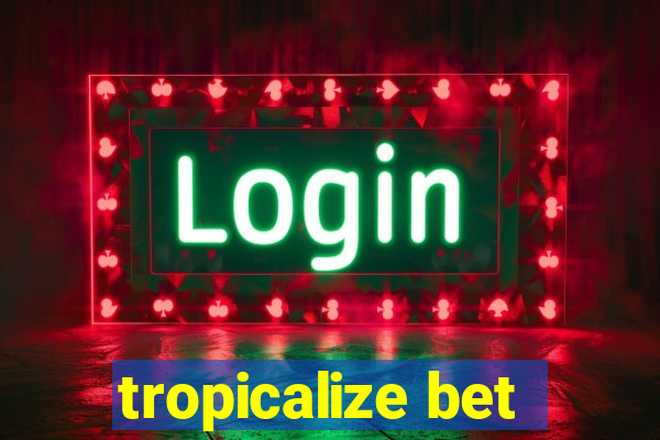 tropicalize bet