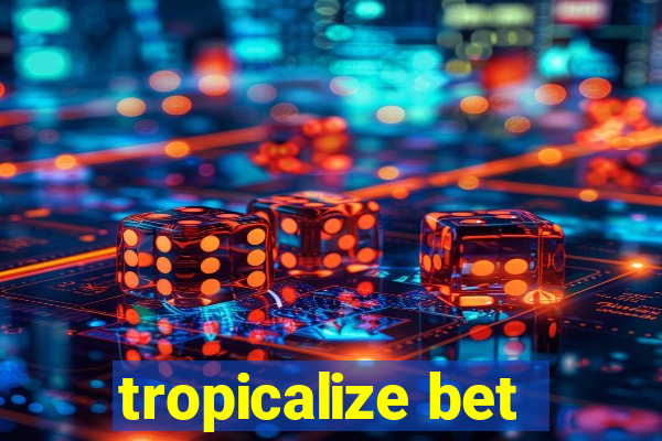 tropicalize bet