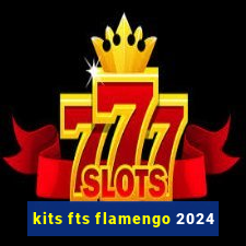 kits fts flamengo 2024