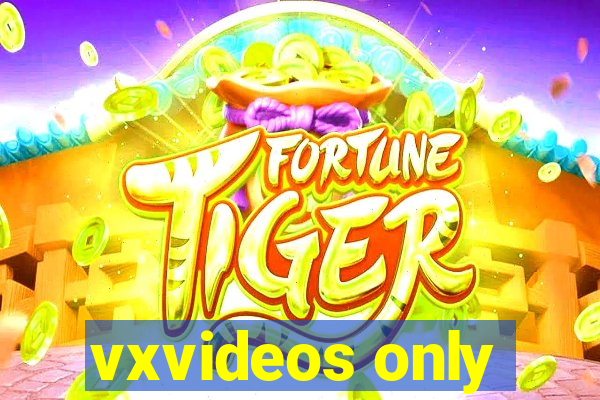 vxvideos only