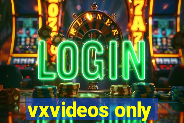 vxvideos only