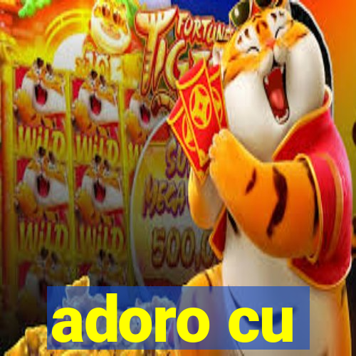 adoro cu