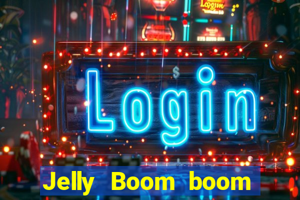 Jelly Boom boom jelly up