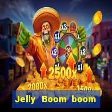 Jelly Boom boom jelly up