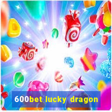 600bet lucky dragon