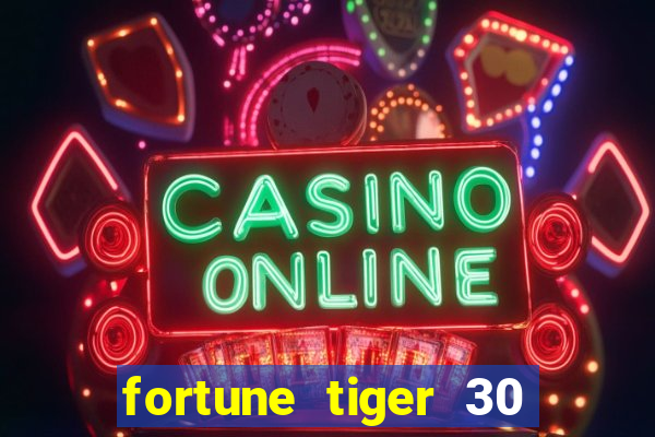 fortune tiger 30 reais grátis