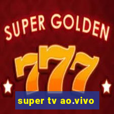 super tv ao.vivo