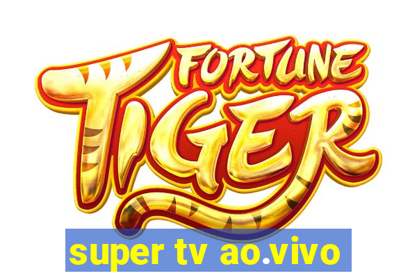 super tv ao.vivo