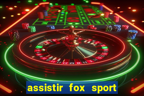 assistir fox sport futebol tv