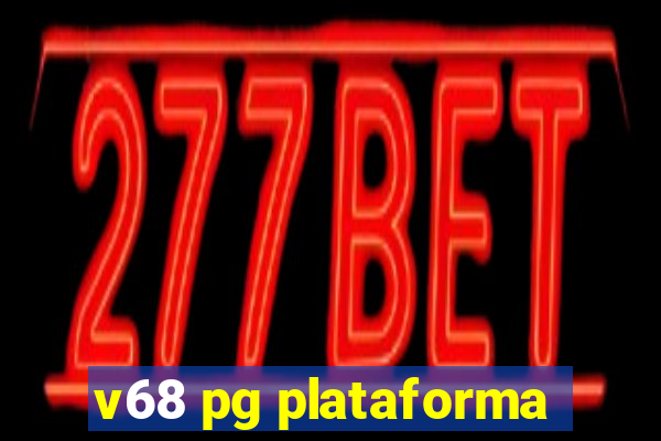 v68 pg plataforma