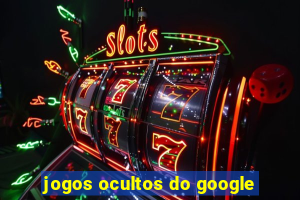 jogos ocultos do google