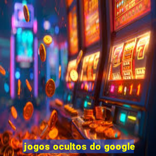 jogos ocultos do google