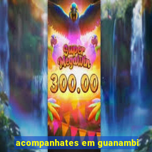 acompanhates em guanambi