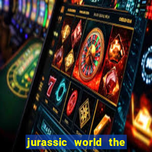 jurassic world the game apk dinheiro infinito