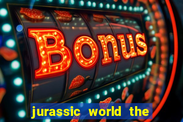 jurassic world the game apk dinheiro infinito