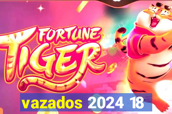 vazados 2024 18