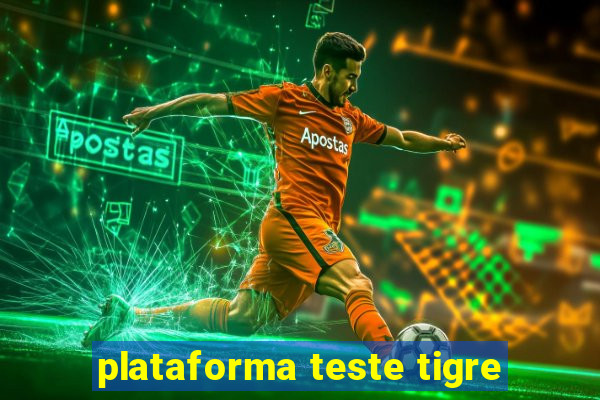 plataforma teste tigre