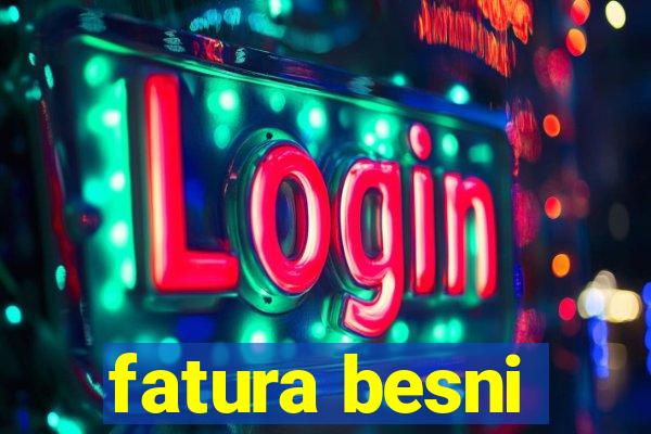 fatura besni