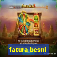 fatura besni