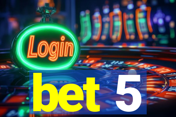 bet 5