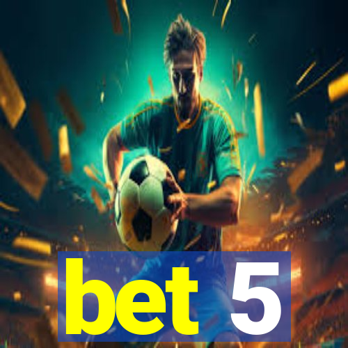 bet 5