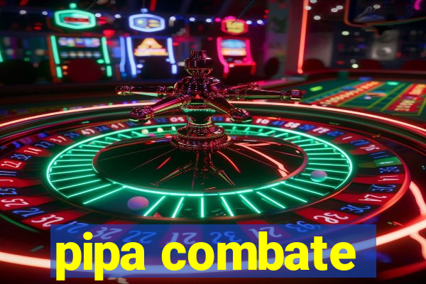 pipa combate